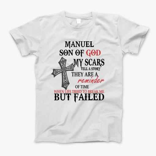 Manuel Son Of God My Scars Tell A Story They Are A Reminder Of Manuele When Life Tried Manuel Son Of God My Scars Tell A Story T-Shirt