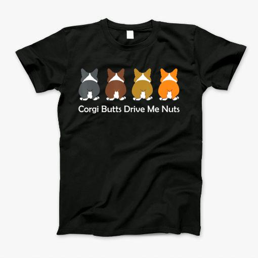 Corgi Dog T Shirt Corgi Butts Drive Me Nuts T-Shirt