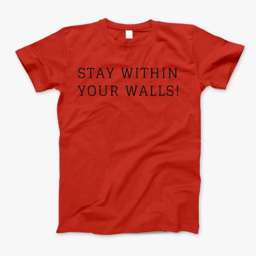 Stay Within Your Walls T-Shirt