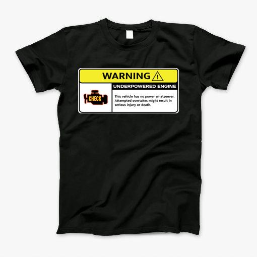 Underpowered Engine Warning T-Shirt