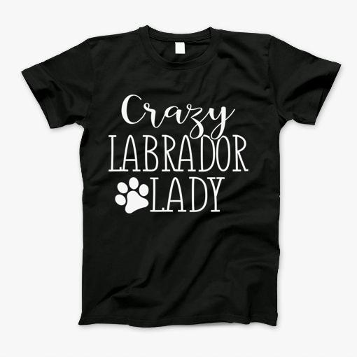 Crazy Labrador Lady Funny Labrador Lover Shirt Gift T-Shirt
