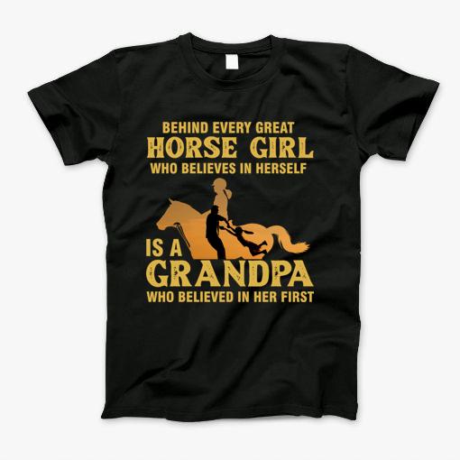 Behind Every Great Horse Girl Is A Grandpa Believed In Her T-Shirt