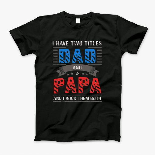 2 Titles Dad Papa, Rock Them Both T-Shirt