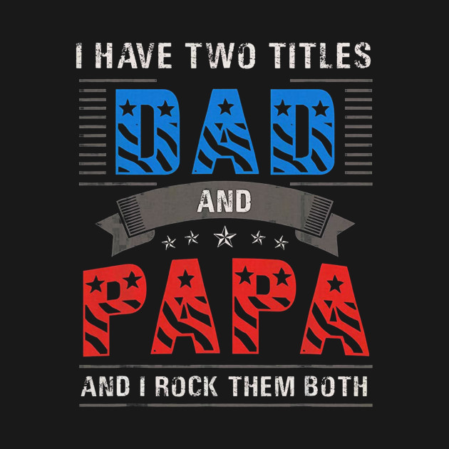 2 Titles Dad Papa, Rock Them Both T-Shirt 1 » Cool Gifts for You - Mfamilygift 2 Titles Dad Papa, Rock Them Both T-Shirt 1