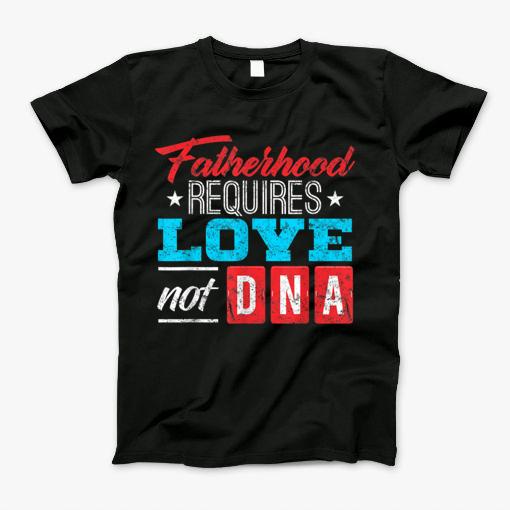 Fathers Day Gift For Stepdad Stepfather Love Not Dna Shirt T-Shirt T-Shirt