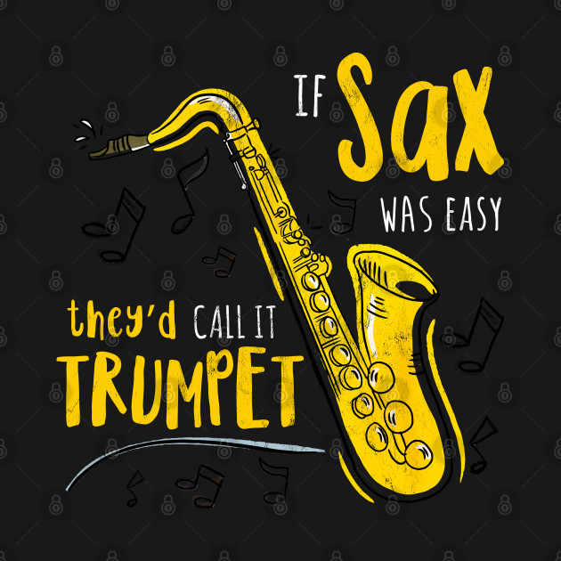 If Saxophone Were Easy Theyd Call It Trumpet Funny T Shirt T-Shirt 1 » Cool Gifts for You - Mfamilygift If Saxophone Were Easy Theyd Call It Trumpet Funny T Shirt T-Shirt 1