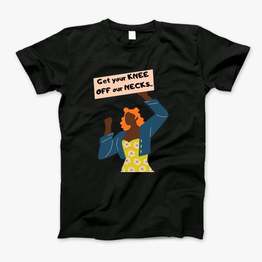 Get Your Knee Off Our Necks T-Shirt