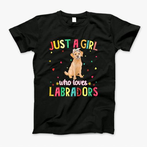 Cute Just A Girl Who Loves Labradors Dog Lovers T Shirt T-Shirt