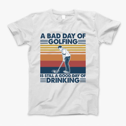 Retro Navy Golf A Bad Day Of Golfing Is Still A Good Day Of Drinking T-Shirt