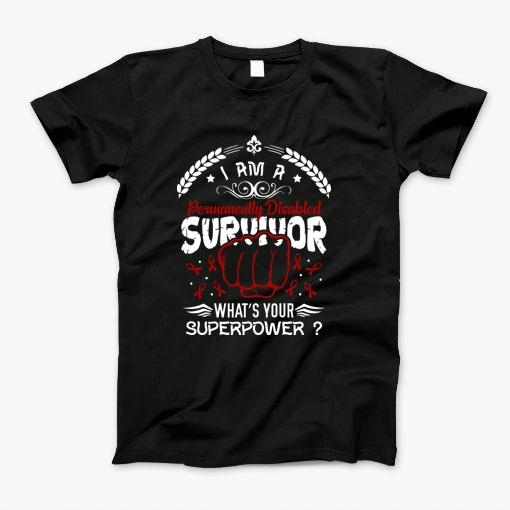 I Am Permanently Disabled Survivor T-Shirt