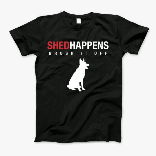 German Shepherd Dog T Shirt Shed Happens Brush It Off T-Shirt