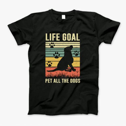 Life Goal Pet All The Dog T-Shirt