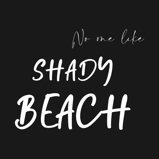 No One Like Shady Beach T-Shirt 1 » Cool Gifts for You - Mfamilygift No One Like Shady Beach T-Shirt 1