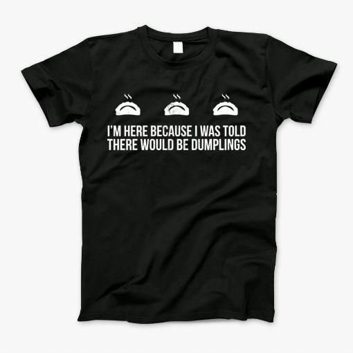 I Was Told There Would Be Dumplings Japanese Food Design T-Shirt
