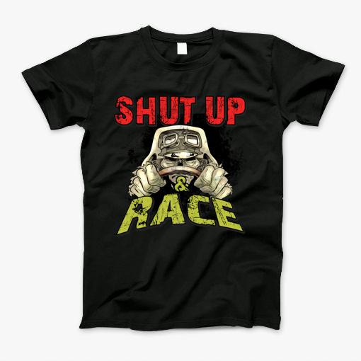 Racing Shirt Shut Up And Race Front Design T-Shirt