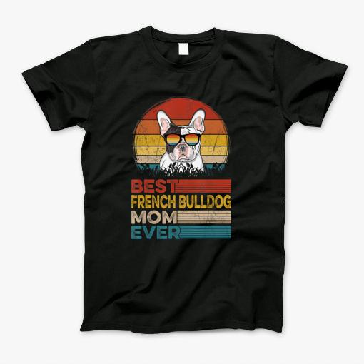 Dog Vintage Best French Bulldog Mom Ever Gifts Lover T Shirt T-Shirt