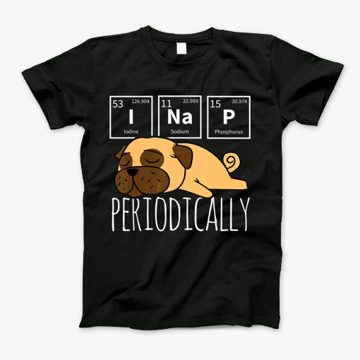 Funny Science I Nap Periodic Table Meme Meh Pug Dog Gift T Shirt T-Shirt