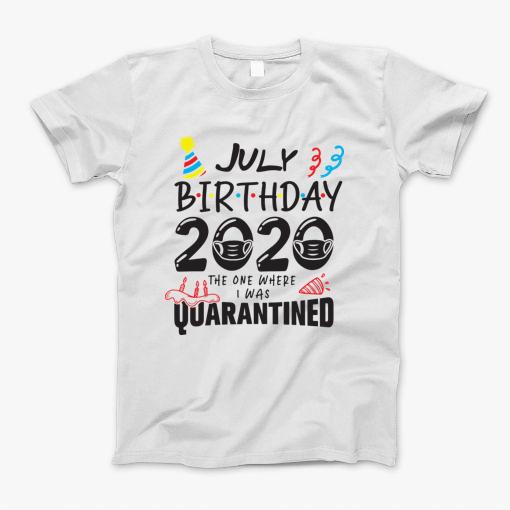 July Birthday 2020 The One Where They Were Quarantined Funny Happy, Social Distance T-Shirt