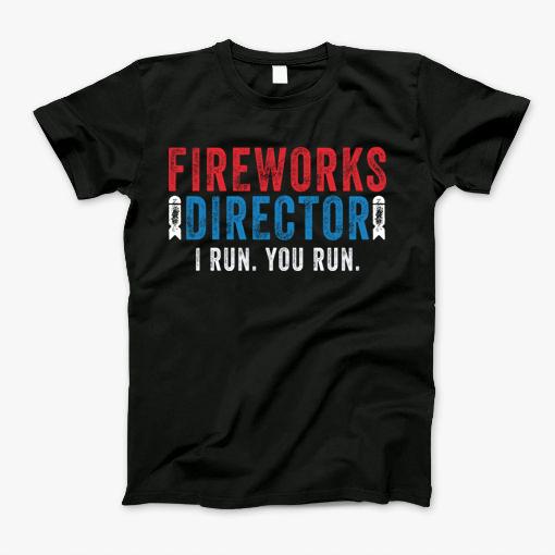 Fireworks Director I Run You Run Shirt T-Shirt Fireworks Director I Run You Run Shirt T-Shirt