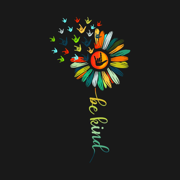 Sign Language Daisy Be Kind T-Shirt 1 » Cool Gifts for You - Mfamilygift Sign Language Daisy Be Kind T-Shirt 1