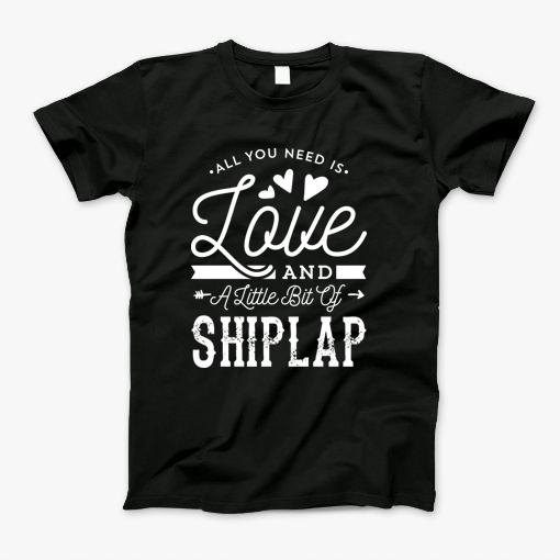 All You Need Is Love And Shiplap Shirt Farmhouse Graphic Tee T-Shirt