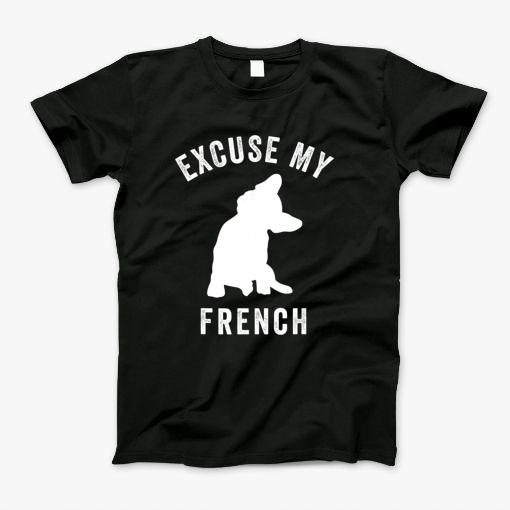 Excuse My French Funny French Bulldog Lover Frenchie Gift T Shirt T-Shirt