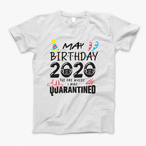 May Birthday 2020 The One Where They Were Quarantined Funny Happy, Social Distance T-Shirt