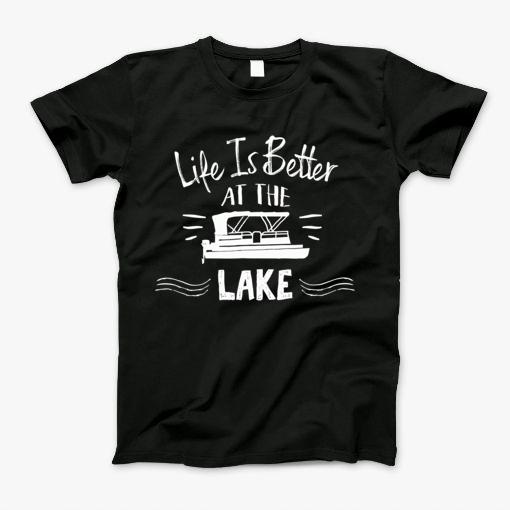 Life Is Better At The Lake With Pontoon Boat T-Shirt