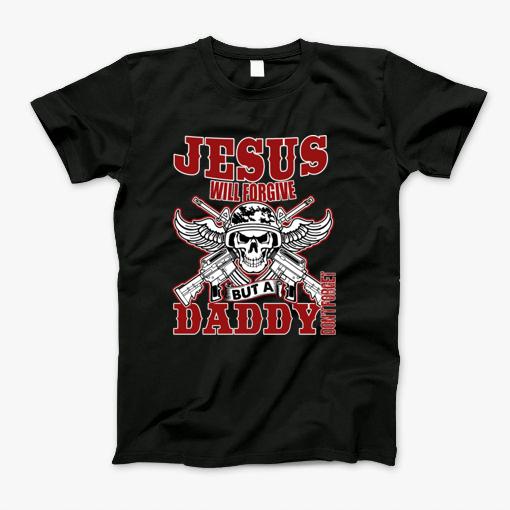 Jesus Daddy Will Forgive T-Shirt