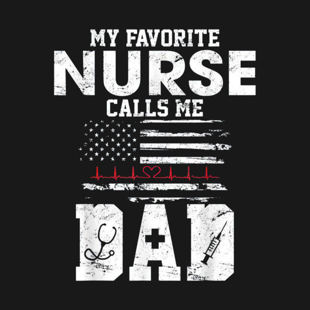 My Favorite Nurse Calls Me Dad T-Shirt 1 » Cool Gifts for You - Mfamilygift My Favorite Nurse Calls Me Dad T-Shirt 1