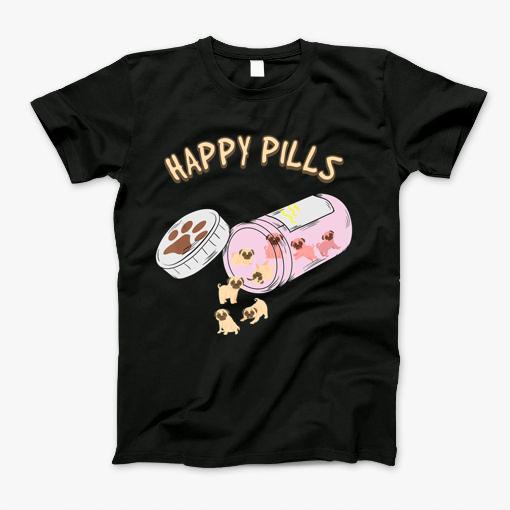Happy Pills Pet Shirt Pug Dog Gift T Shirt T-Shirt Happy Pills Pet Shirt Pug Dog Gift T Shirt T-Shirt