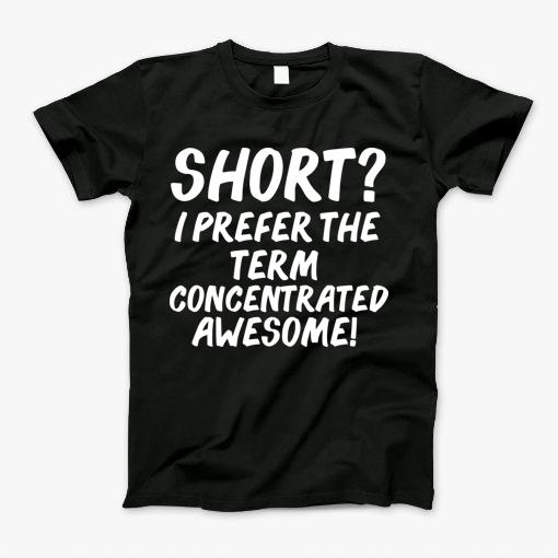 Short I Prefer Concentrated Awesome Shorty Petite T-Shirt Short I Prefer Concentrated Awesome Shorty Petite T-Shirt