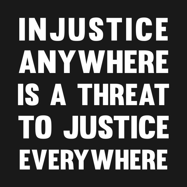Injustice Anywhere Is A Threat To Justice Everywhere T-Shirt 1 » Cool Gifts for You - Mfamilygift Injustice Anywhere Is A Threat To Justice Everywhere T-Shirt 1