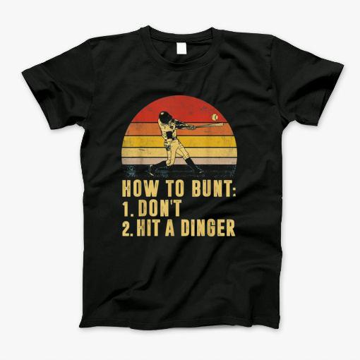 How To Bunt 1 Dont 2 Hit A Dinger T-Shirt How To Bunt 1 Dont 2 Hit A Dinger T-Shirt