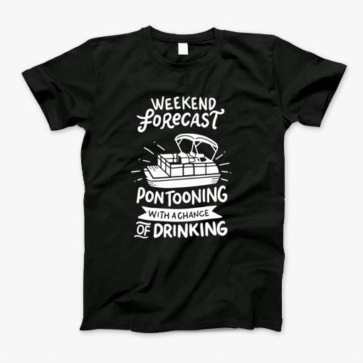 Weekend Forecast Pontooning Pontoon Boat Funny Boat T-Shirt