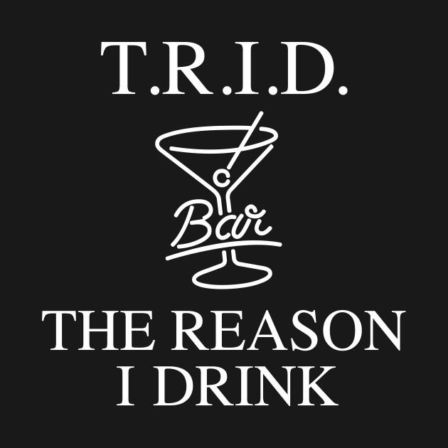 Trid The Reason I Drink Brokers Mortgage Real Estate T-Shirt 1 » Cool Gifts for You - Mfamilygift Trid The Reason I Drink Brokers Mortgage Real Estate T-Shirt 1