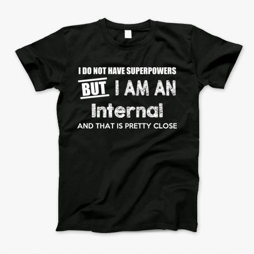 I Do Not Have Superpowers But I Am An Internal Auditor And That Is Pretty Close T-Shirt I Do Not Have Superpowers But I Am An Internal Auditor And That Is Pretty Close T-Shirt