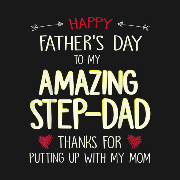 Happy Fathers Day To My Amazing Step Dad Thanks For Putting Up With My Mom T-Shirt 1 » Cool Gifts for You - Mfamilygift Happy Fathers Day To My Amazing Step Dad Thanks For Putting Up With My Mom T-Shirt 1
