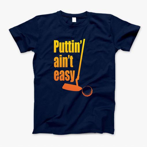 Puttin Aint Easy Citrus T-Shirt Puttin Aint Easy Citrus T-Shirt
