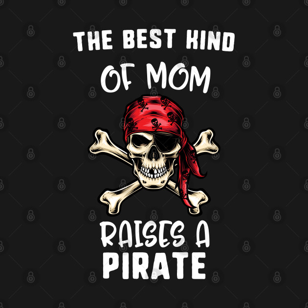 The Best Kind Of Mom Raises A Pirate Pirate T-Shirt 1 » Cool Gifts for You - Mfamilygift The Best Kind Of Mom Raises A Pirate Pirate T-Shirt 1