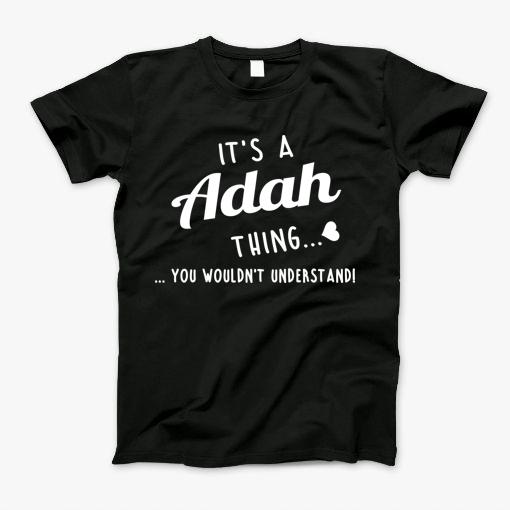 Its A Adah Thing You Couldnt Understand T-Shirt Its A Adah Thing You Couldnt Understand T-Shirt