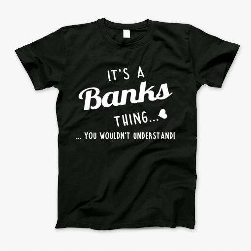 Its A Banks Thing You Couldnt Understand T-Shirt