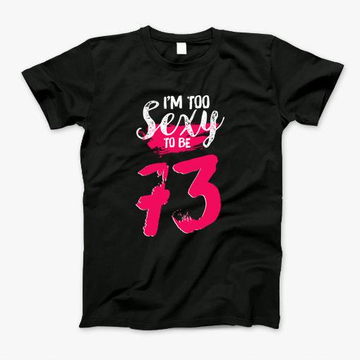 Im Too Sexy To Be 60 Years Old60th Birthday Gift_73 T-Shirt