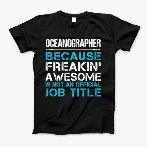 Oceanographer T Shirt Freaking Awesome Job Gift Item Tee T-Shirt