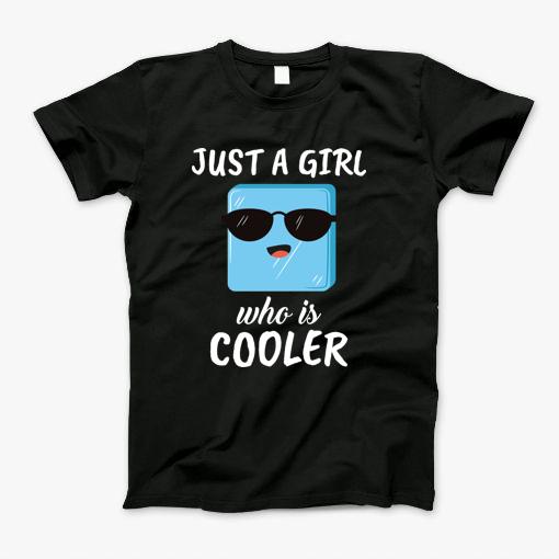 Just A Girl Who Loves To Be Cooler T-Shirt
