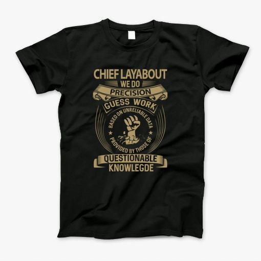 Chief Layabout T Shirt We Do Precision Gift Item Tee T-Shirt
