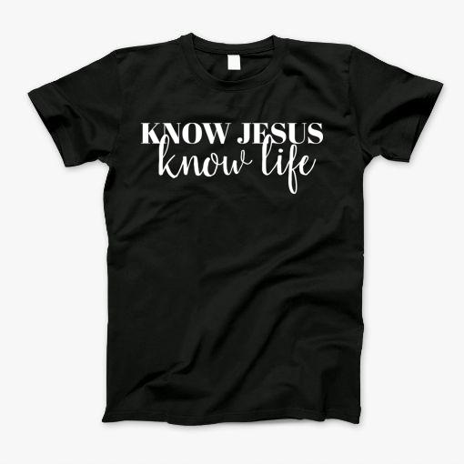 Know Jesus Know Life Christian T-Shirt