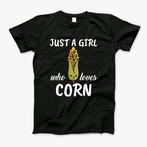 Just A Girl Who Loves Corn T-Shirt Just A Girl Who Loves Corn T-Shirt