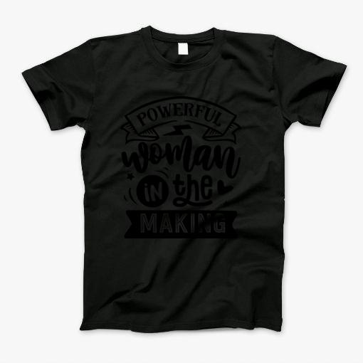 Powerful Woman In The Making T-Shirt Powerful Woman In The Making T-Shirt