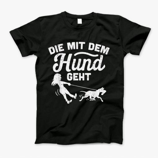 Die Mit Dem Hund Geht Tshirt Frauchen Geschenk Dog Lover T-Shirt